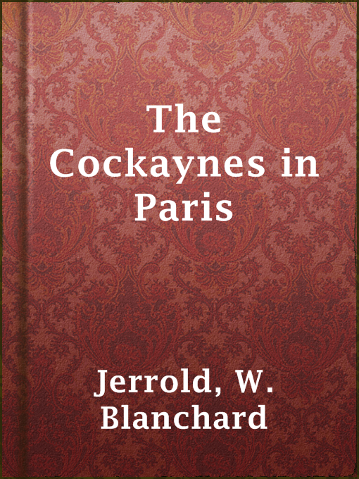 Title details for The Cockaynes in Paris by W. Blanchard Jerrold - Available